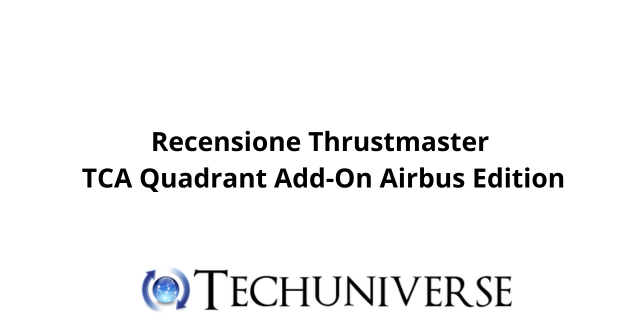 Recensione Thrustmaster TCA Quadrant Add On Airbus Edition