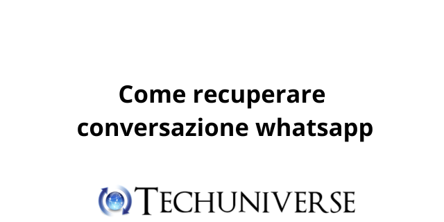 Come recuperare conversazione whatsapp