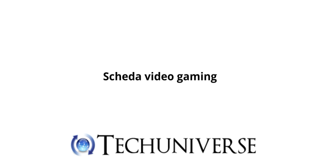 Scheda video gaming