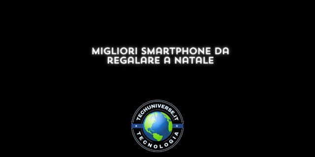 Migliori smartphone da regalare a natale